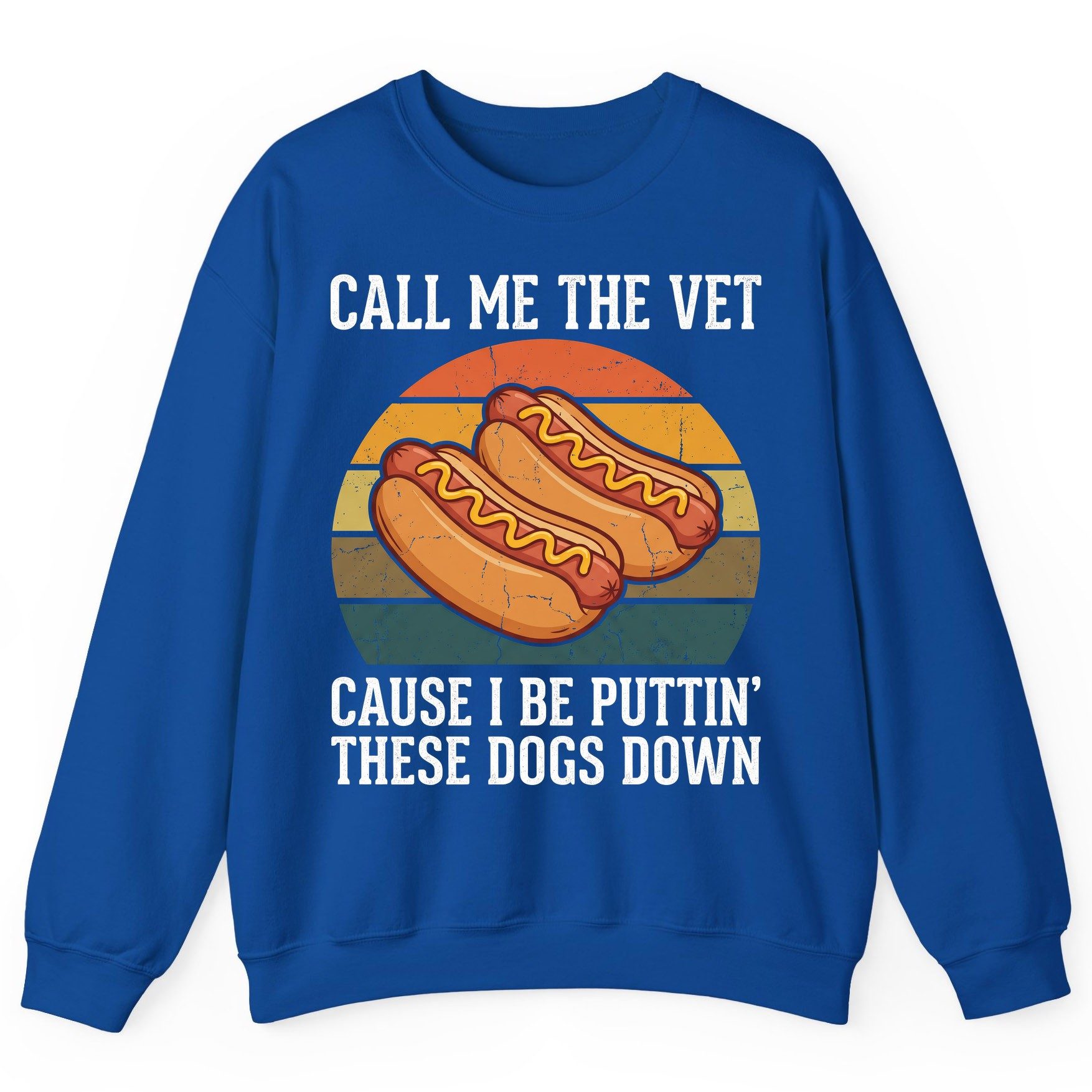 Call Me the Vet Cause I Be Puttin' These Dogs Down hot dogs Sweatshirt Royal product mockup