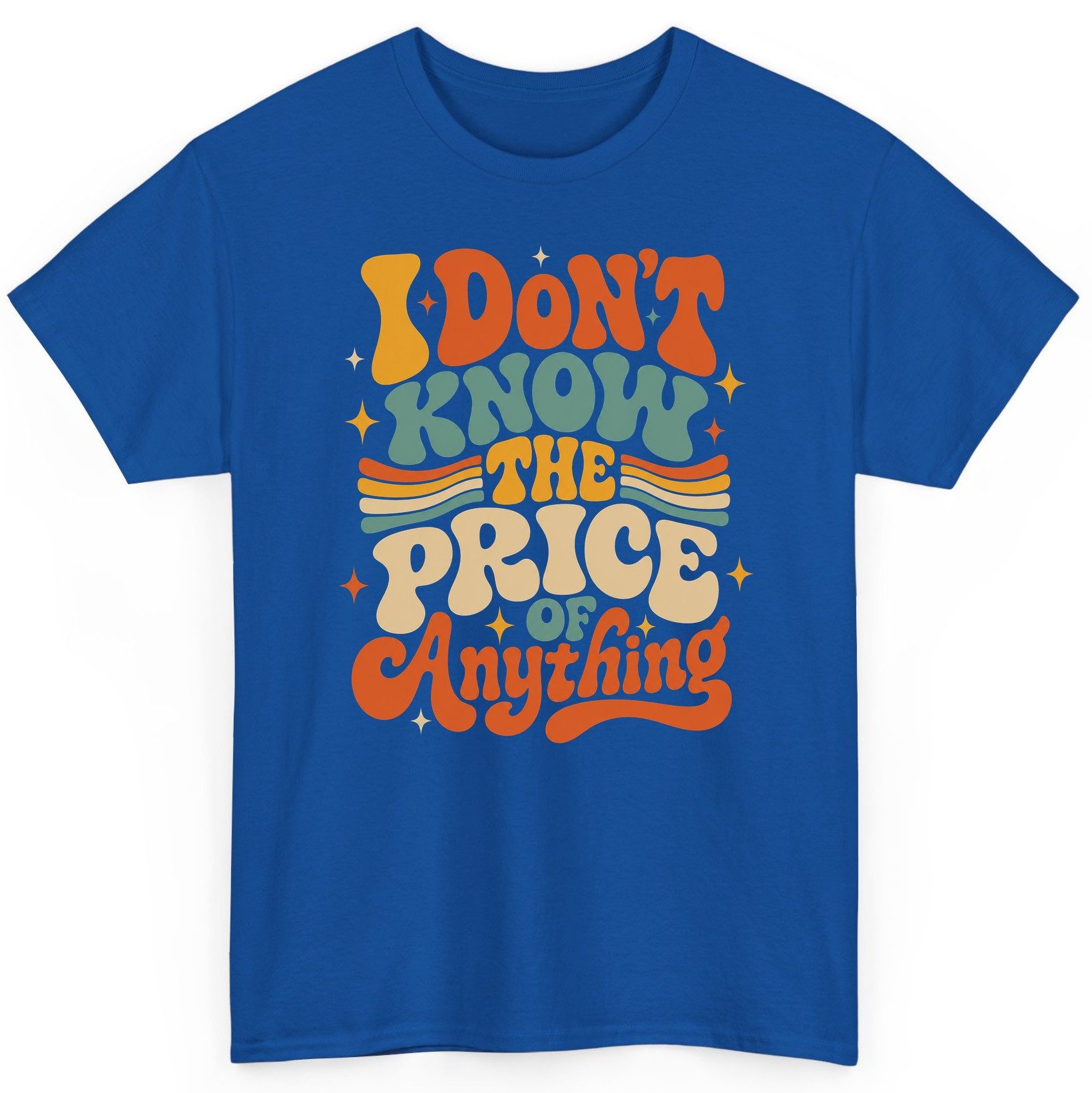 I DON'T KNOW THE PRICE OF Anything T-Shirt - product mockup - Royal