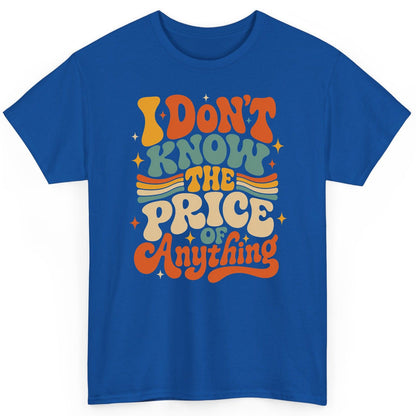 I DON'T KNOW THE PRICE OF Anything T-Shirt - product mockup - Royal