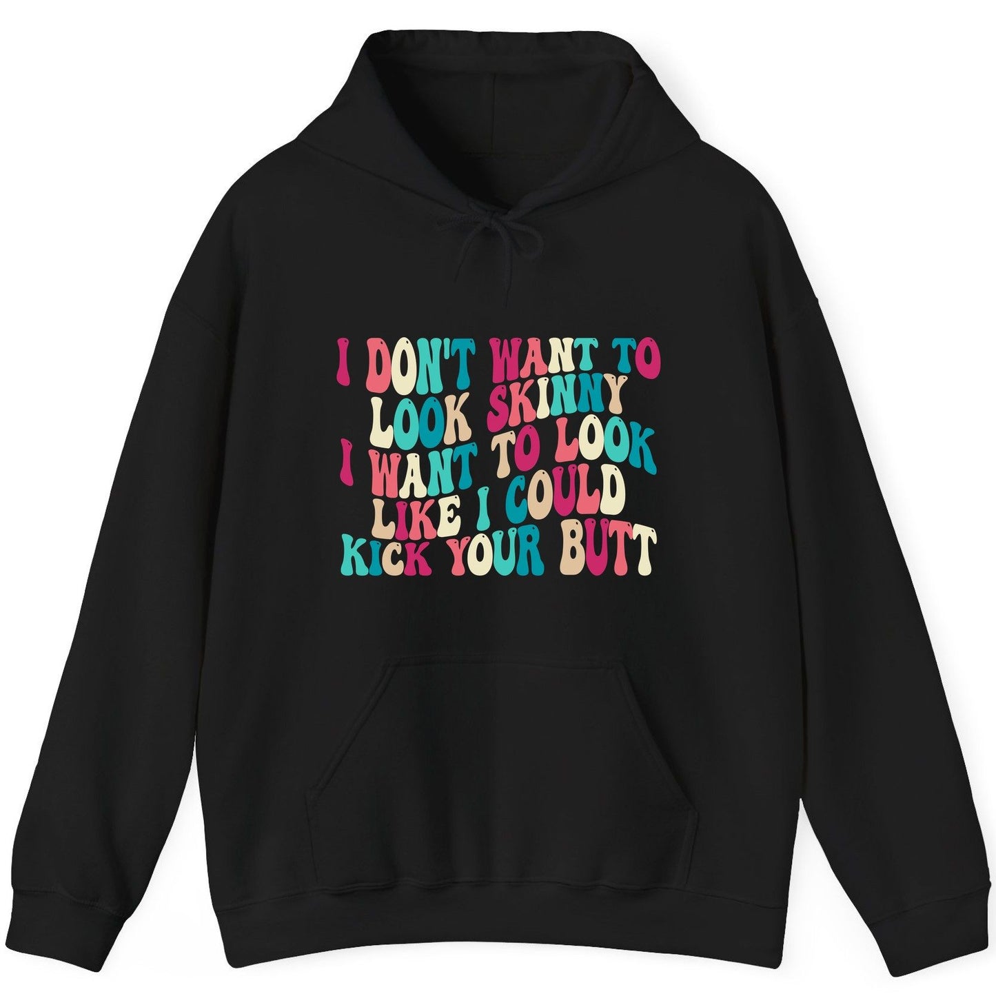 I Don't Want to Look Skinny I Want to Look Like I Could Kick Your Butt fitness motivation Hoodie Black product mockup
