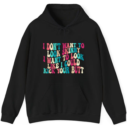 I Don't Want to Look Skinny I Want to Look Like I Could Kick Your Butt fitness motivation Hoodie Black product mockup