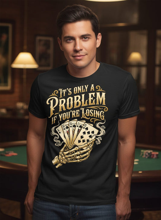 It's Only a Problem If You're Losing poker T-Shirt Black lifestyle mockup