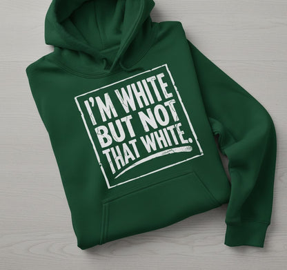 I'M WHITE BUT NOT THAT WHITE Funny Sarcastic Humor Hoodie - product mockup - Forest Green