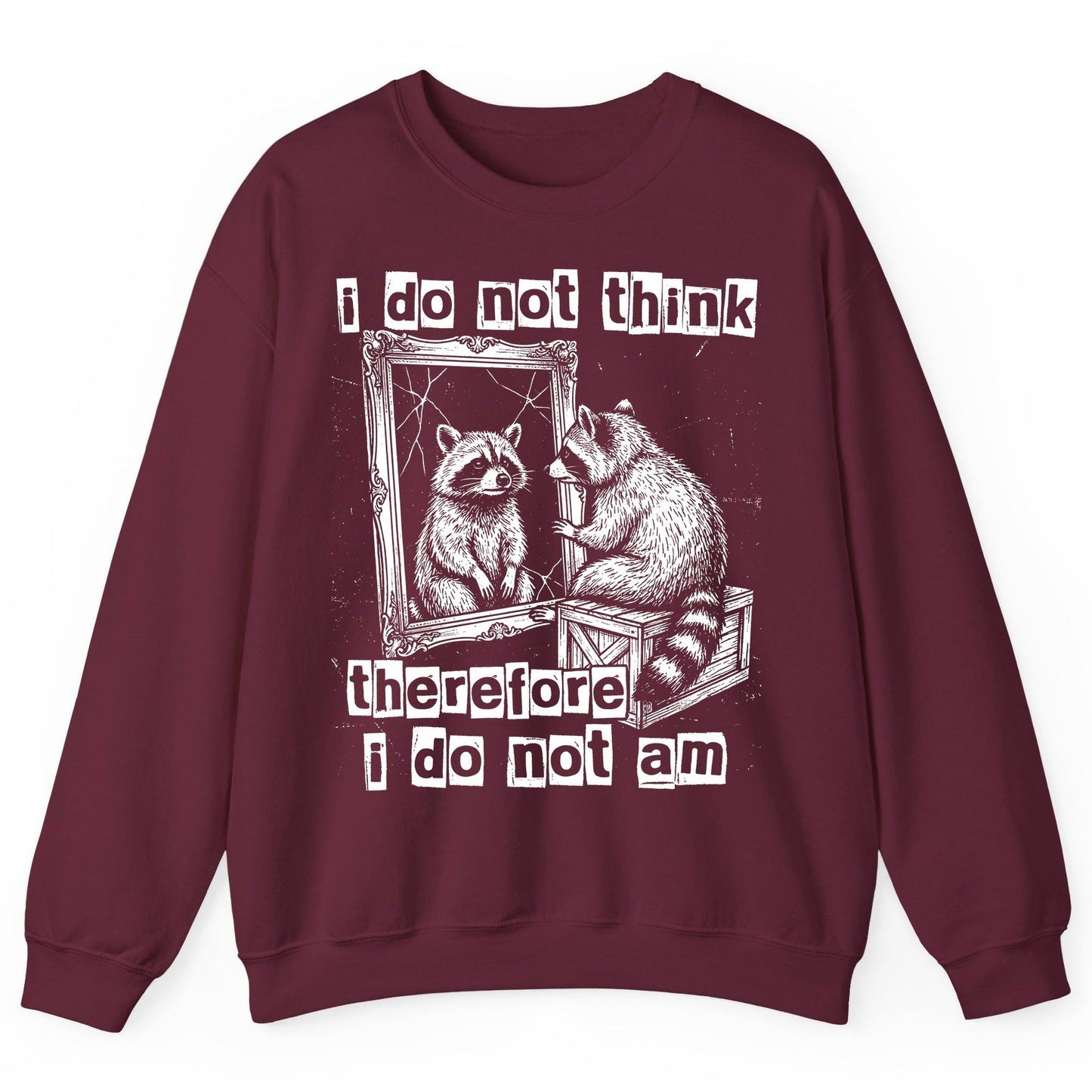 I Do Not Think Therefore I Do Not Am raccoon Sweatshirt Maroon product mockup