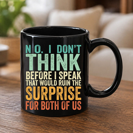 No I Don't Think Before I Speak That Would Ruin the Surprise for Both of US sarcastic humor Black Mug Black product mockup