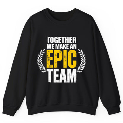 Together We Make an Epic Team teamwork Sweatshirt Black product mockup