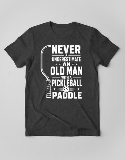 Never Underestimate An Old Man With A Pickleball Paddle T-Shirt - Dark Heather