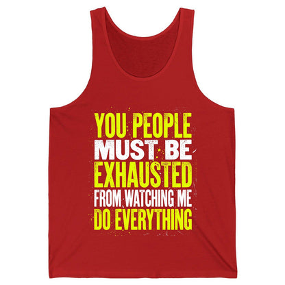 YOU PEOPLE MUST BE Exhausted FROM Watching ME DO Everything Tank Top - product mockup - Red