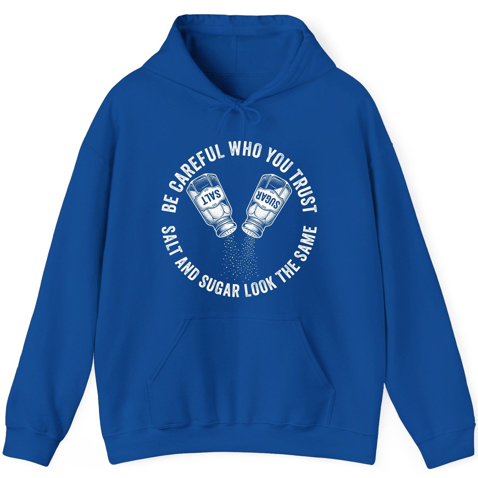 BE Careful WHO YOU TRUST SALT AND SUGAR LOOK THE SAME Hoodie - product mockup - Royal