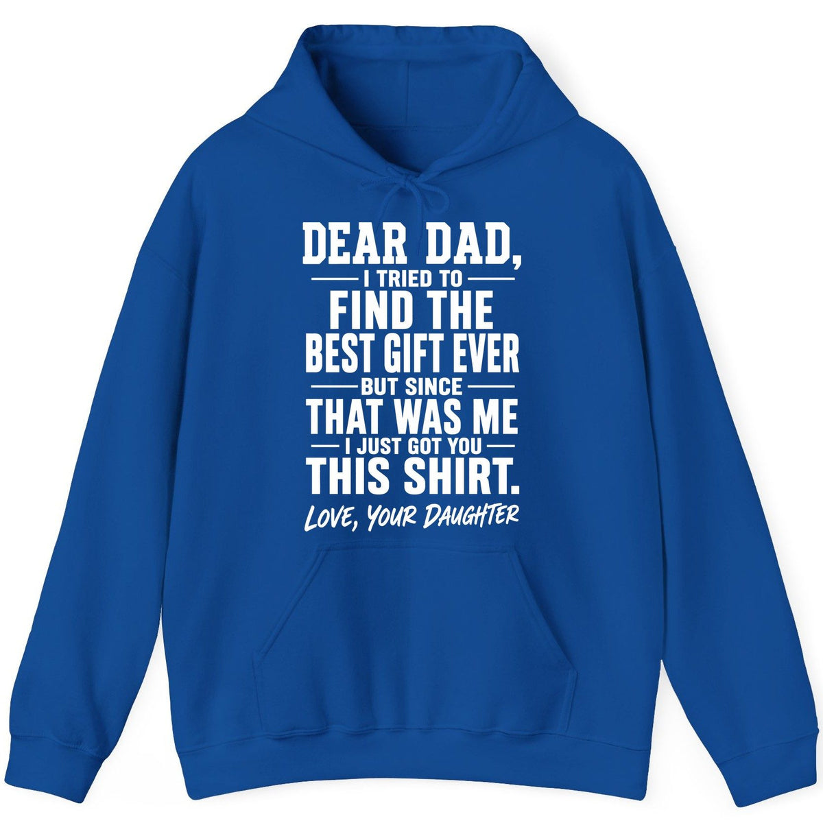 Dear Dad, I Tried to Find the Best Gift Ever -but Since- That Was Me -I Just Got You- This Shirt Love, Your Daughter gift for