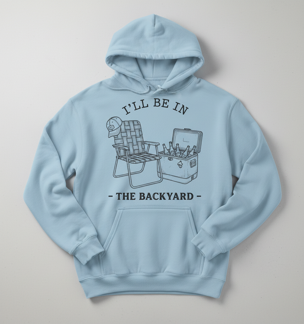 I'll Be In The Backyard Lawn Chair and Beer Cooler Design Hoodie - Light Blue