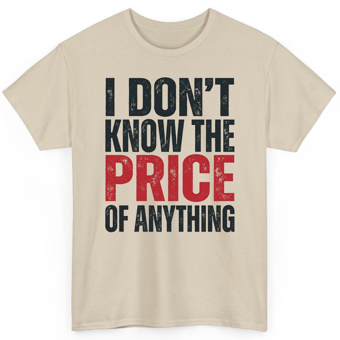 I DON'T KNOW THE PRICE OF Anything Funny Sarcastic Humor T-Shirt - product mockup - Sand