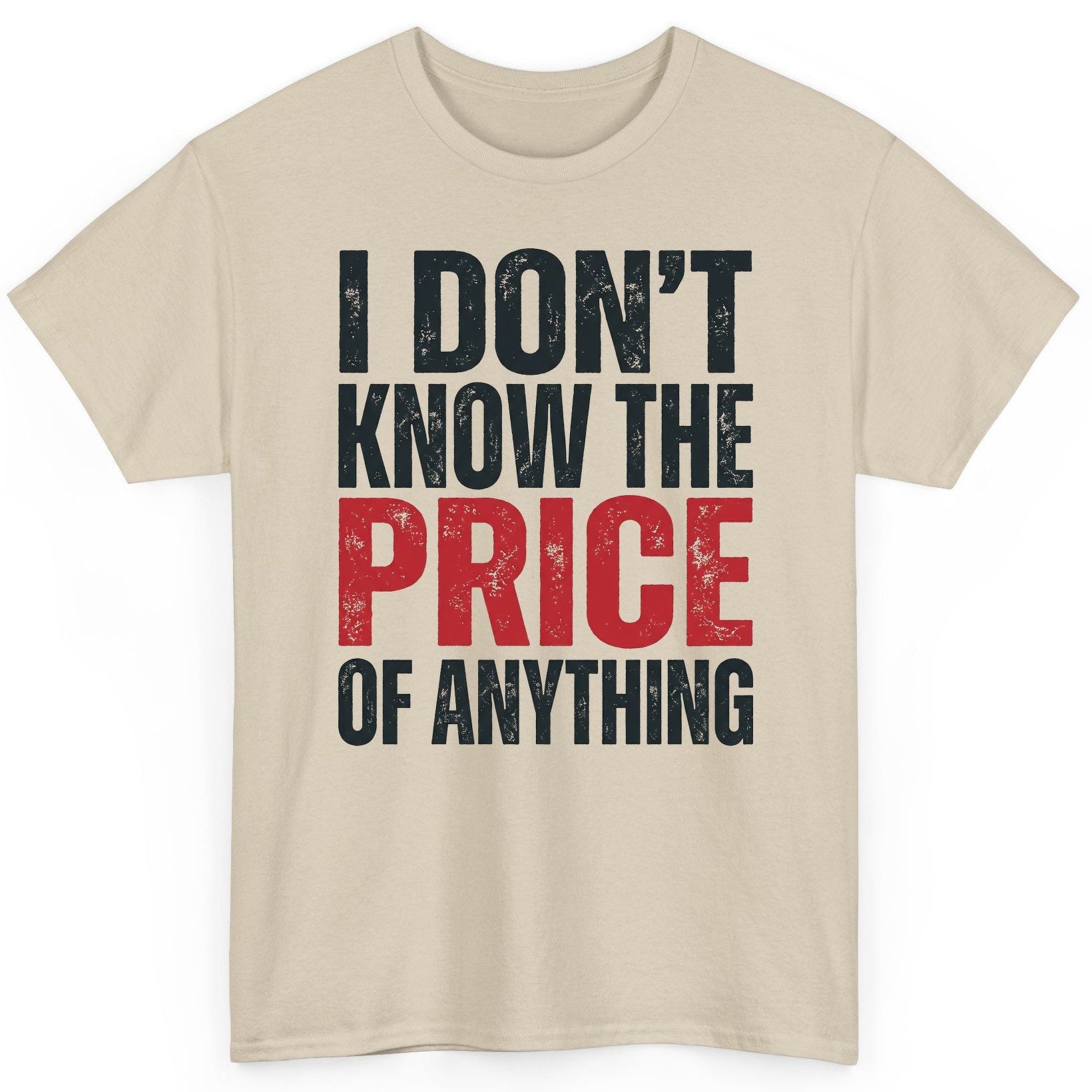 I DON'T KNOW THE PRICE OF Anything Funny Sarcastic Humor T-Shirt - product mockup - Sand