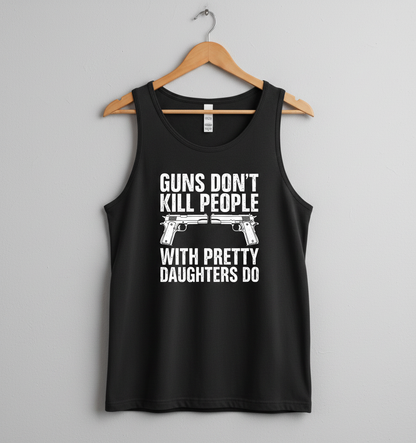 Guns Don't Kill People Dads With Pretty Daughters Do Funny Tank Top - Black