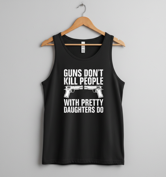 Guns Don't Kill People Dads With Pretty Daughters Do Funny Tank Top - Black