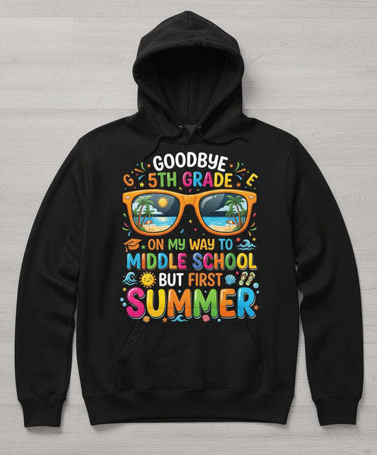 Goodbye 5th Grade on My Way to Middle School but First Summer Hoodie - product mockup - Black