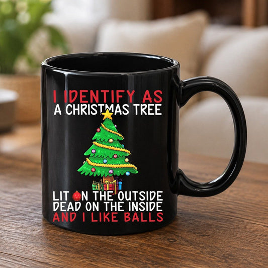 I Identify as a Christmas Tree Lit on the Outside Dead on the Inside and I Like Balls Christmas humor Black Mug Black product