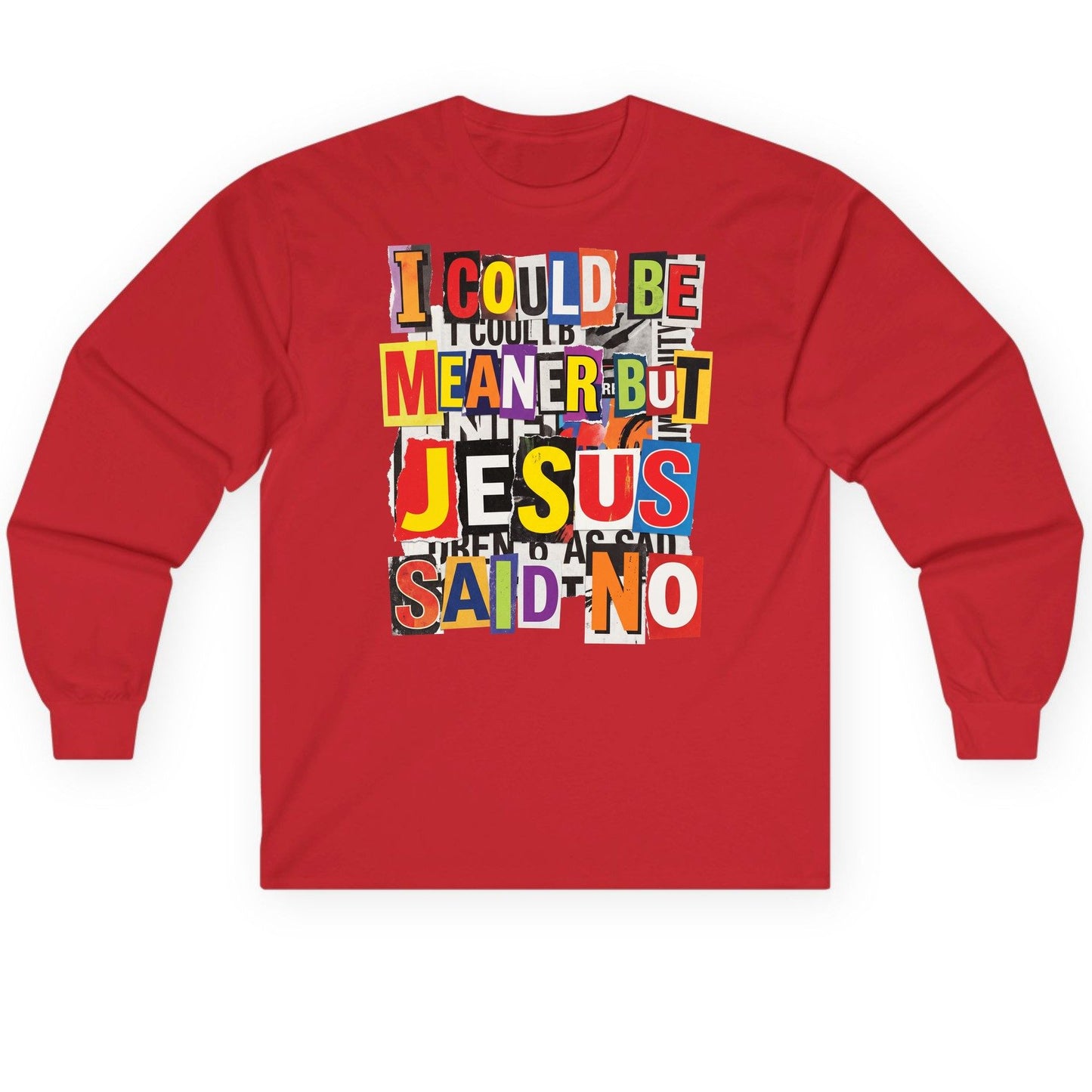 I COULD BE MEANER BUT JESUS SAID NO Long Sleeve Tee - product mockup - Red