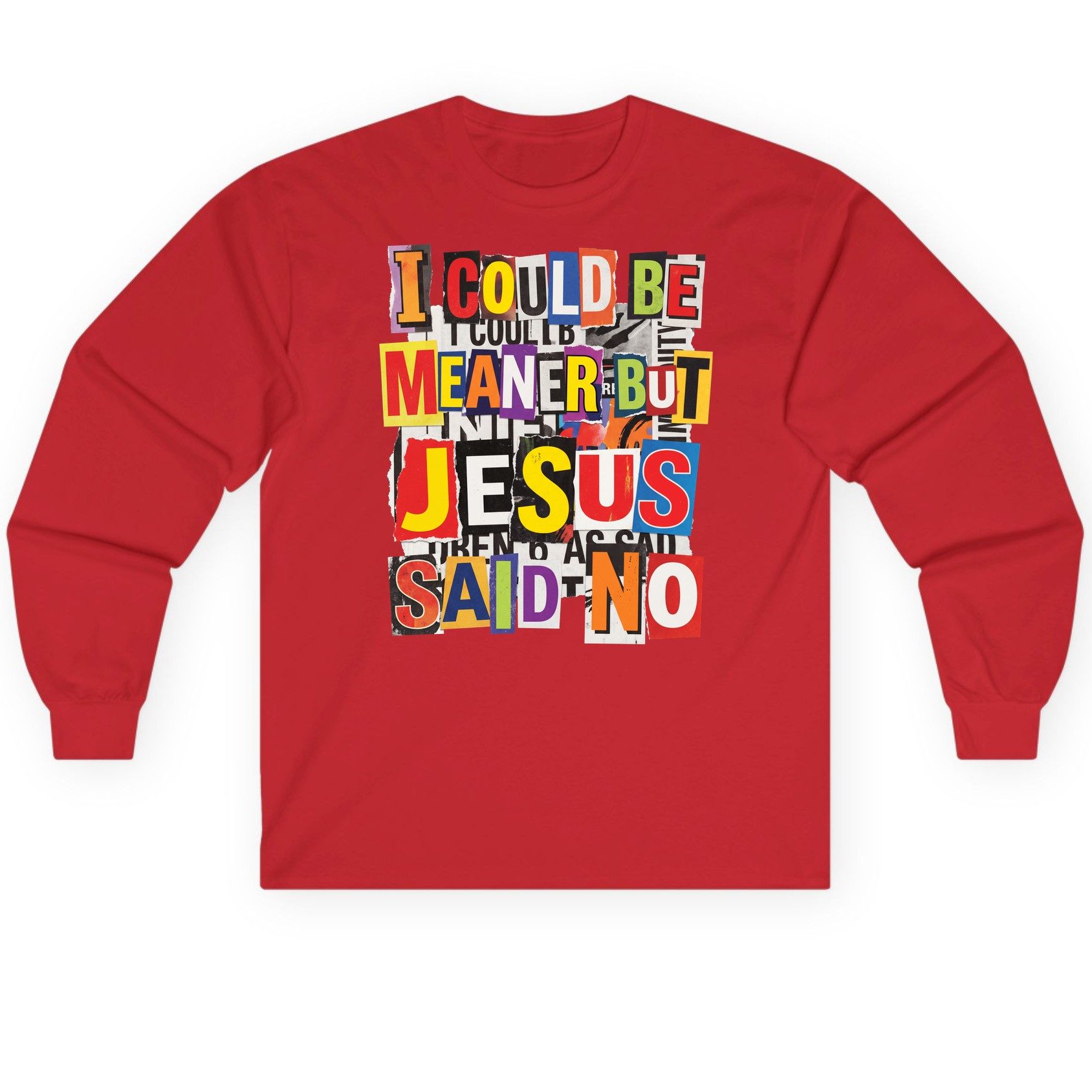 I COULD BE MEANER BUT JESUS SAID NO Long Sleeve Tee - product mockup - Red
