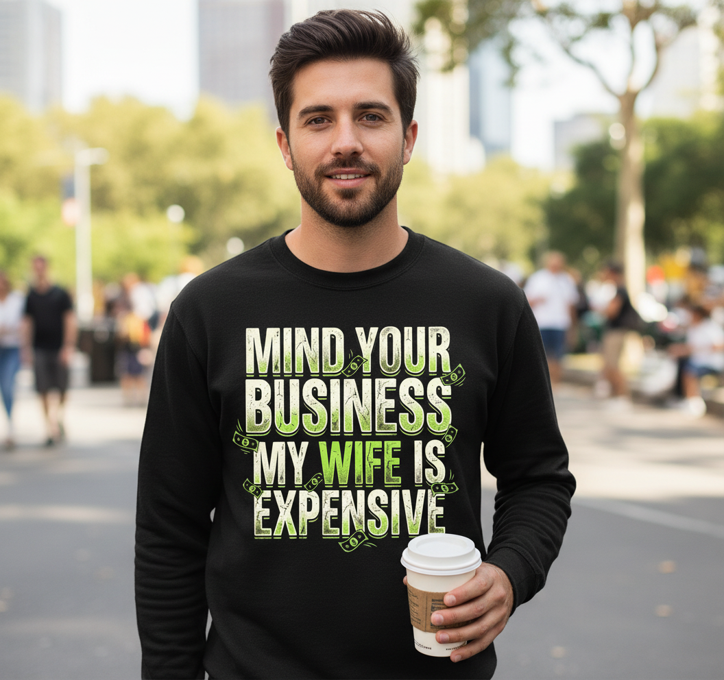 Funny Mind Your Business My Wife Is Expensive Sweatshirt - lifestyle model mockup - Black