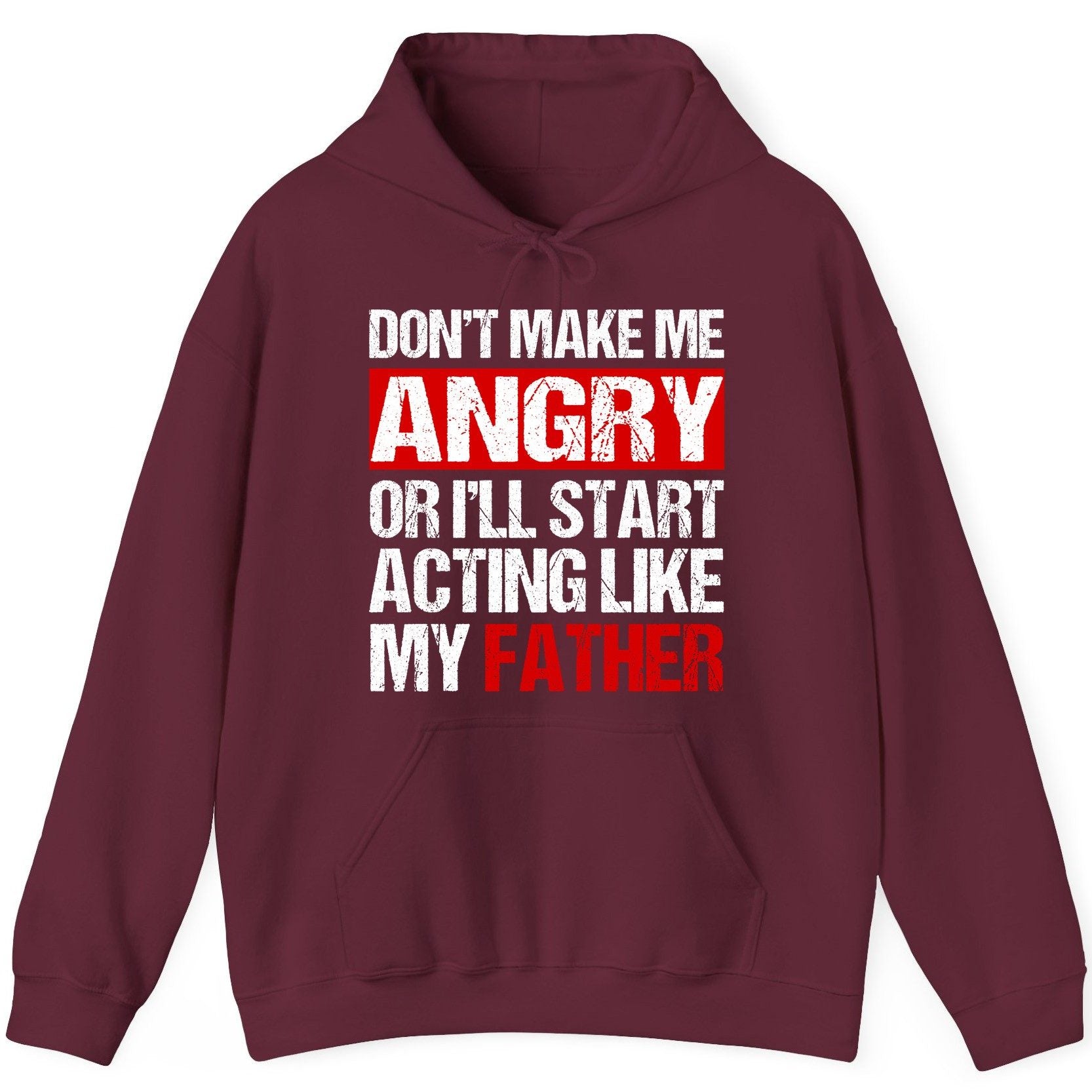 Don't Make Me Angry or I'll Start Acting Like My Father dad humor Hoodie Maroon product mockup