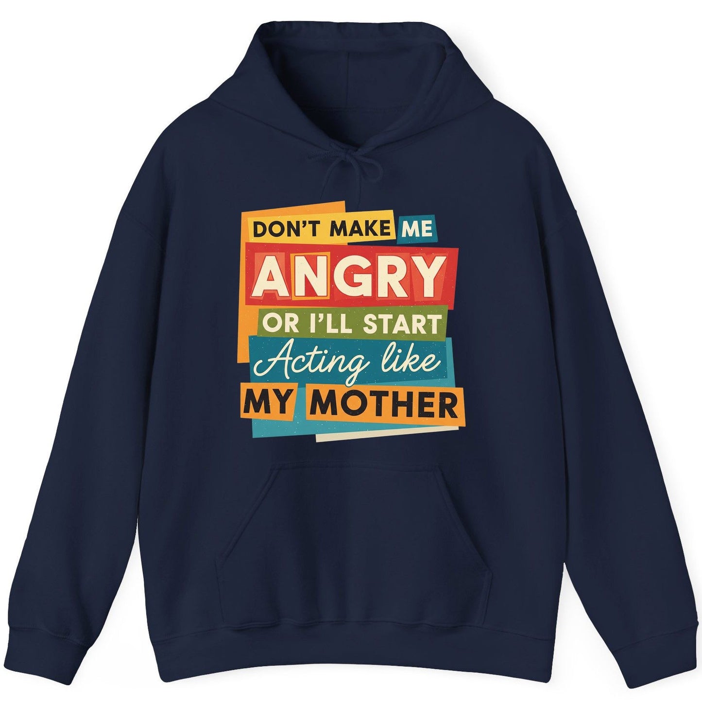 Don't Make Me Angry or I'll Start Acting Like My Mother family humor Hoodie Navy product mockup