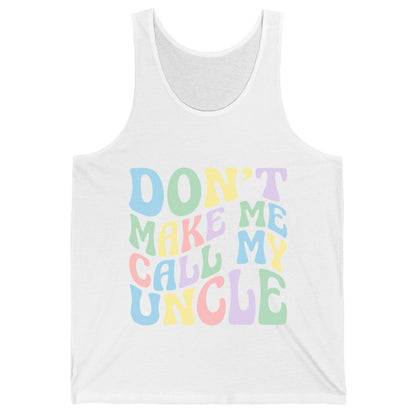 Don't Make Me Call My Uncle family humor Tank Top White product mockup