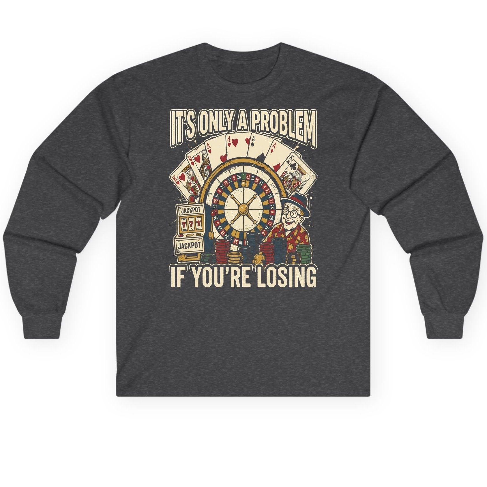 It's Only a Problem If You're Losing gambling Long Sleeve Tee Dark Heather product mockup