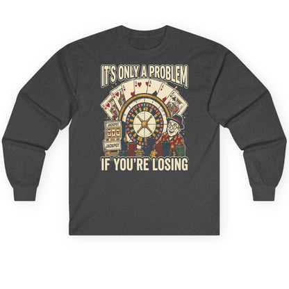 It's Only a Problem If You're Losing gambling Long Sleeve Tee Dark Heather product mockup