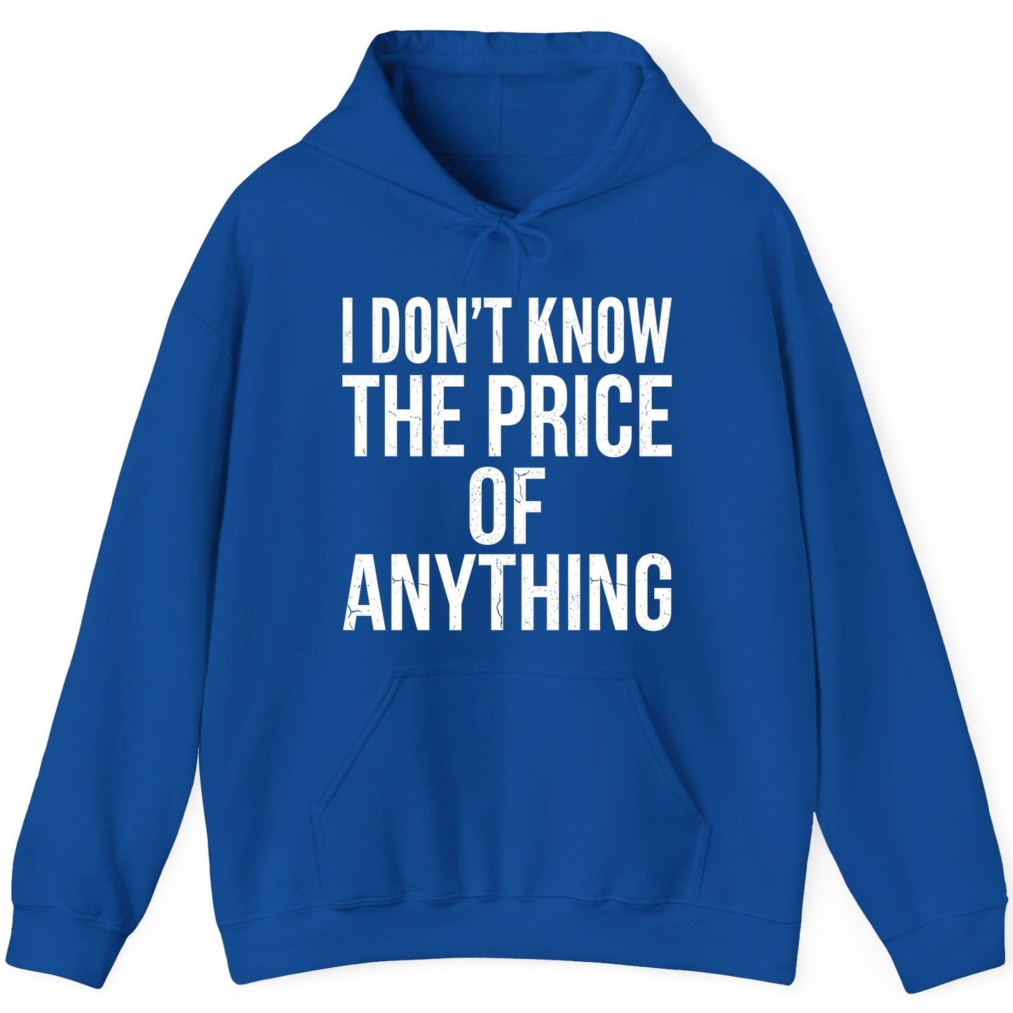 I DON'T KNOW THE PRICE OF Anything Funny Sarcastic Humor Hoodie - product mockup - Royal