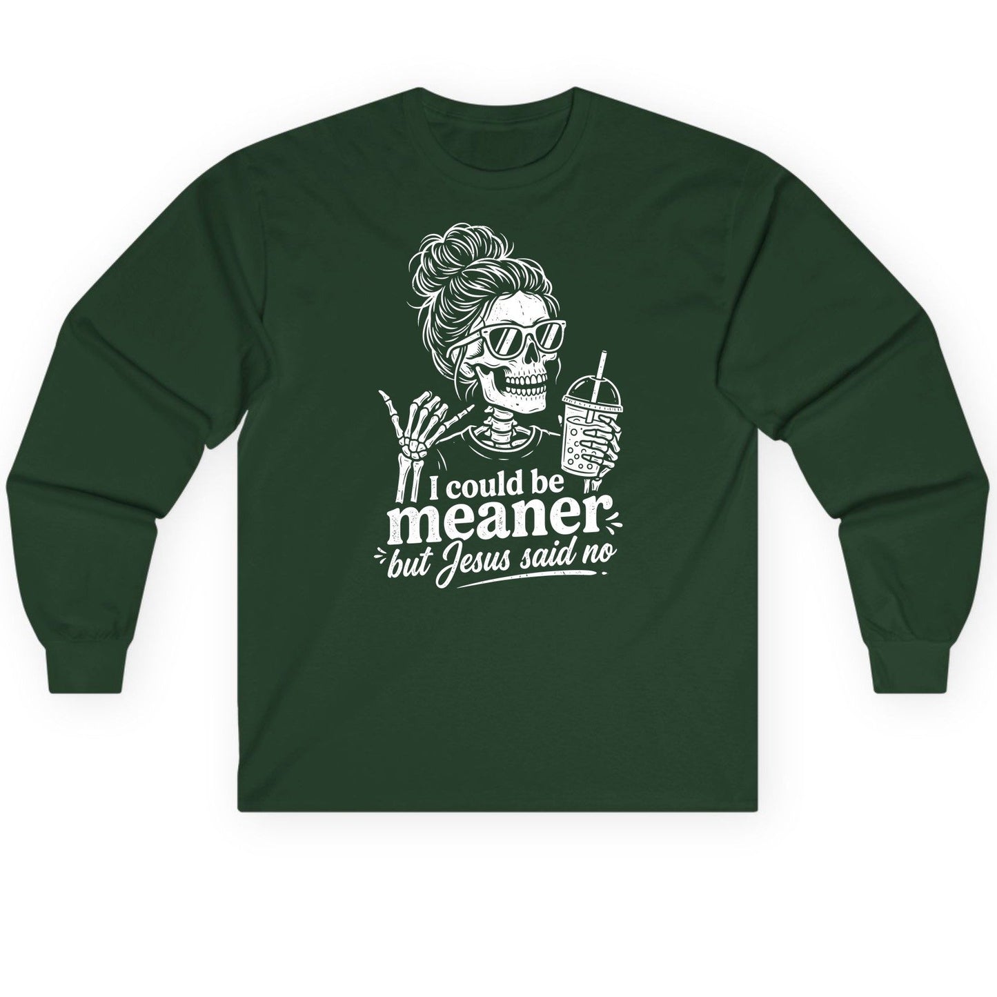 I Could Be Meaner but Jesus Said No Long Sleeve Tee - product mockup - Forest Green