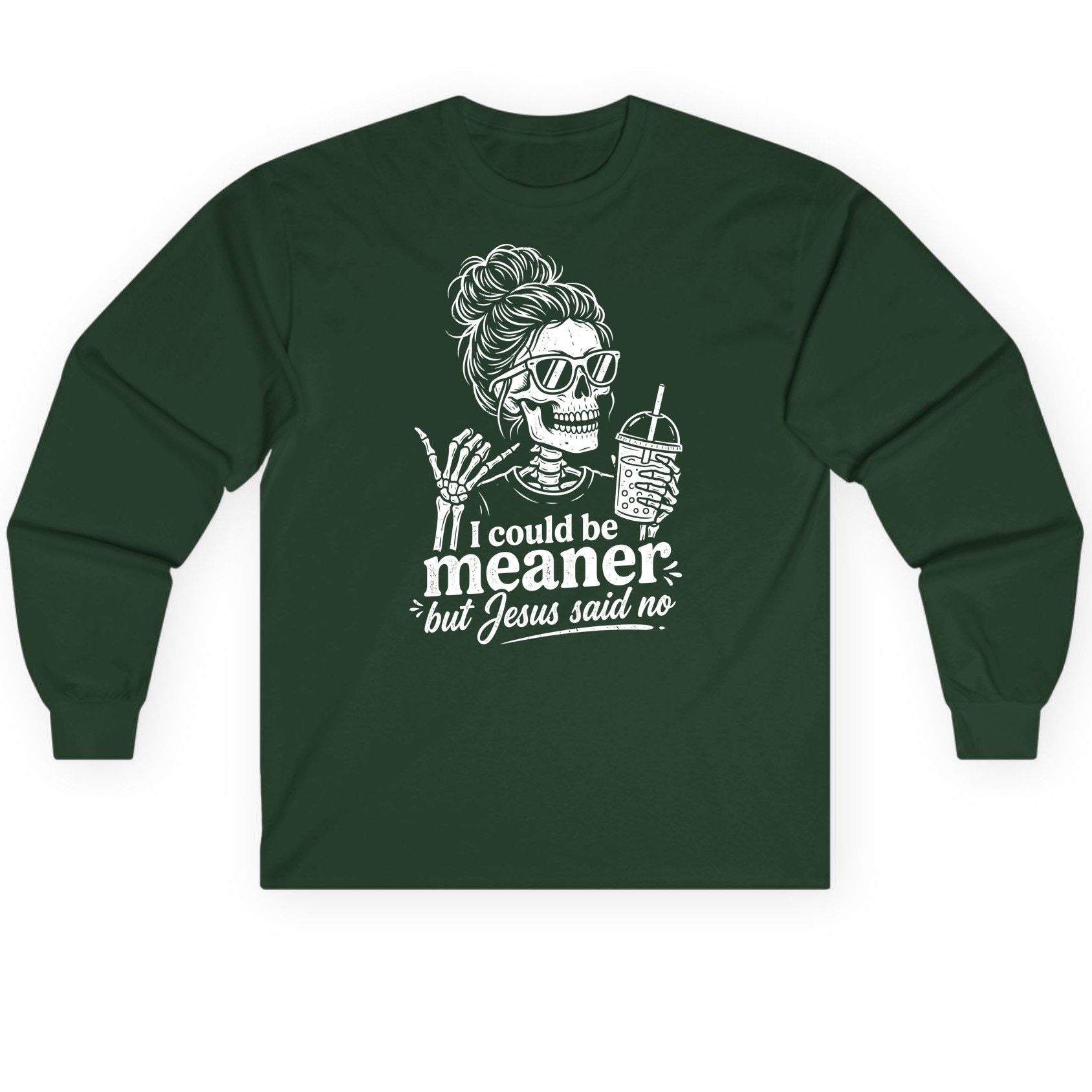 I Could Be Meaner but Jesus Said No Long Sleeve Tee - product mockup - Forest Green