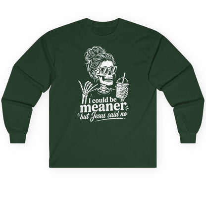 I Could Be Meaner but Jesus Said No Long Sleeve Tee - product mockup - Forest Green
