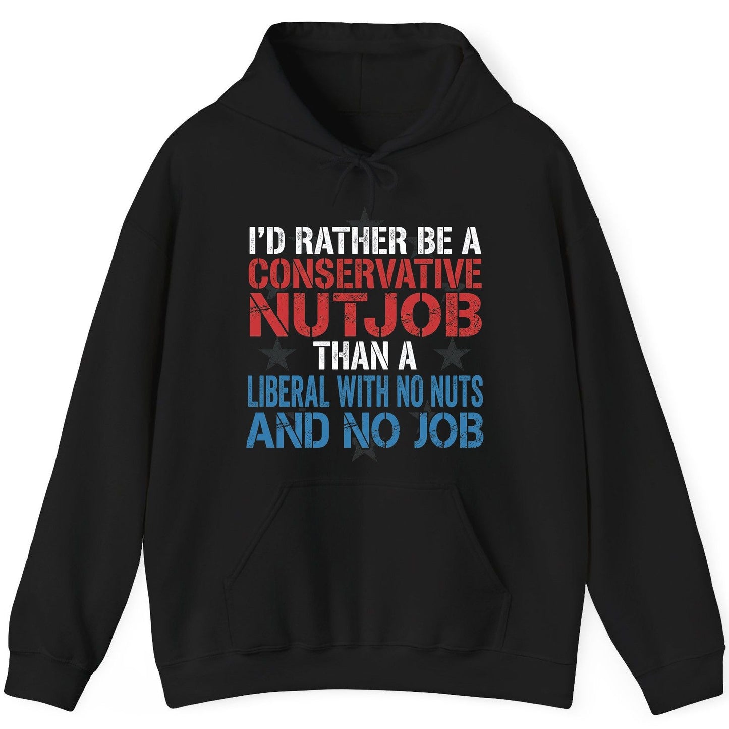 I'D RATHER BE a Conservative NUTJOB THAN a Liberal WITH NO NUTS Hoodie - product mockup - Black