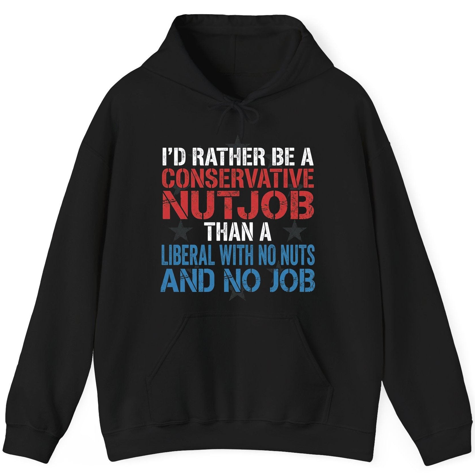 I'D RATHER BE a Conservative NUTJOB THAN a Liberal WITH NO NUTS Hoodie - product mockup - Black