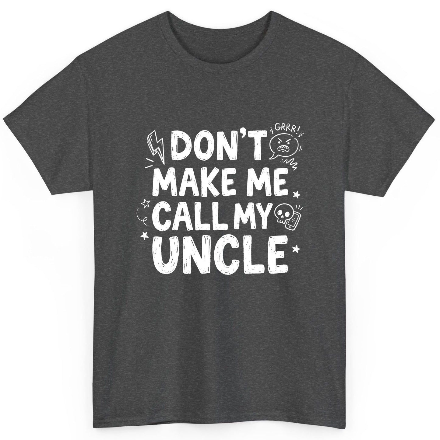 Don't Make Me Call My Uncle family humor T-Shirt Dark Heather product mockup