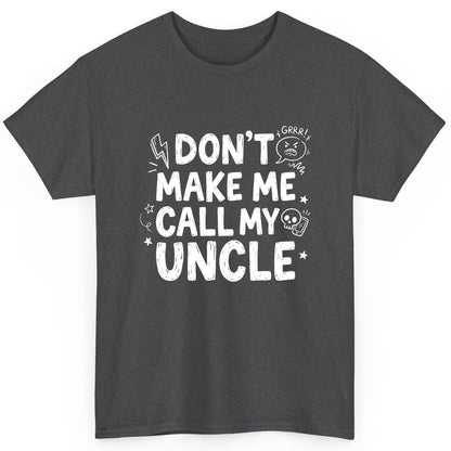 Don't Make Me Call My Uncle family humor T-Shirt Dark Heather product mockup
