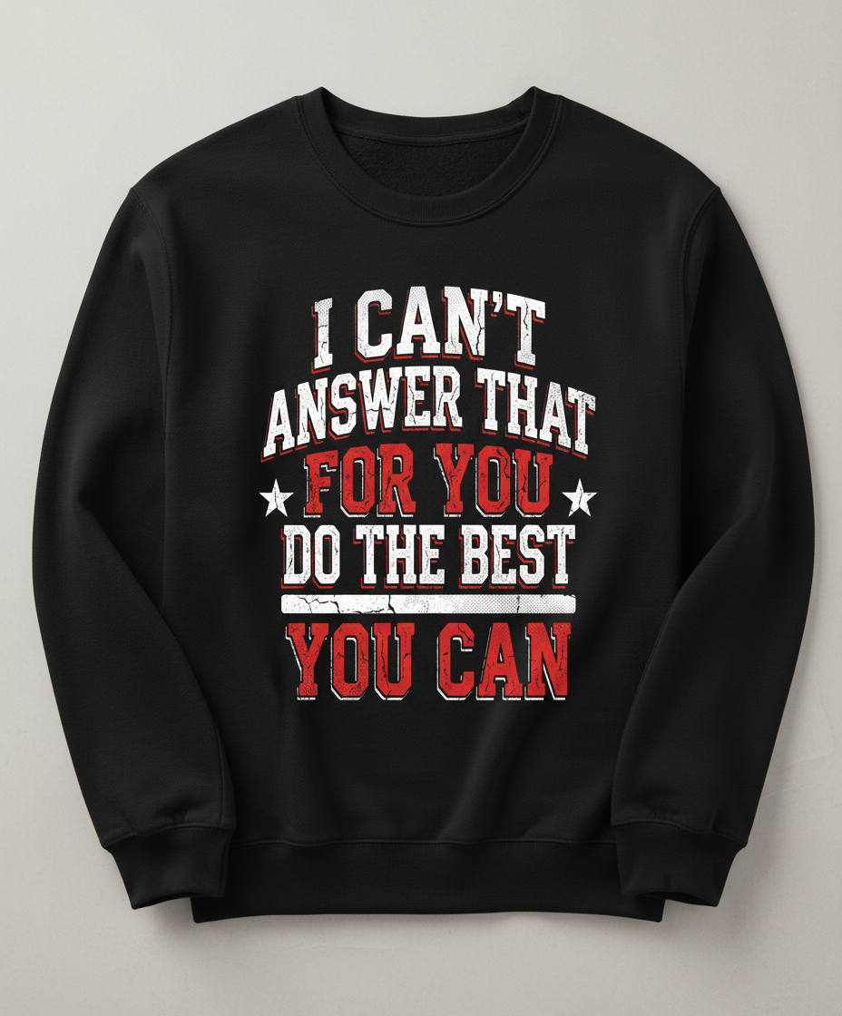 I Can't Answer That For You Motivational Quote Sweatshirt - Black