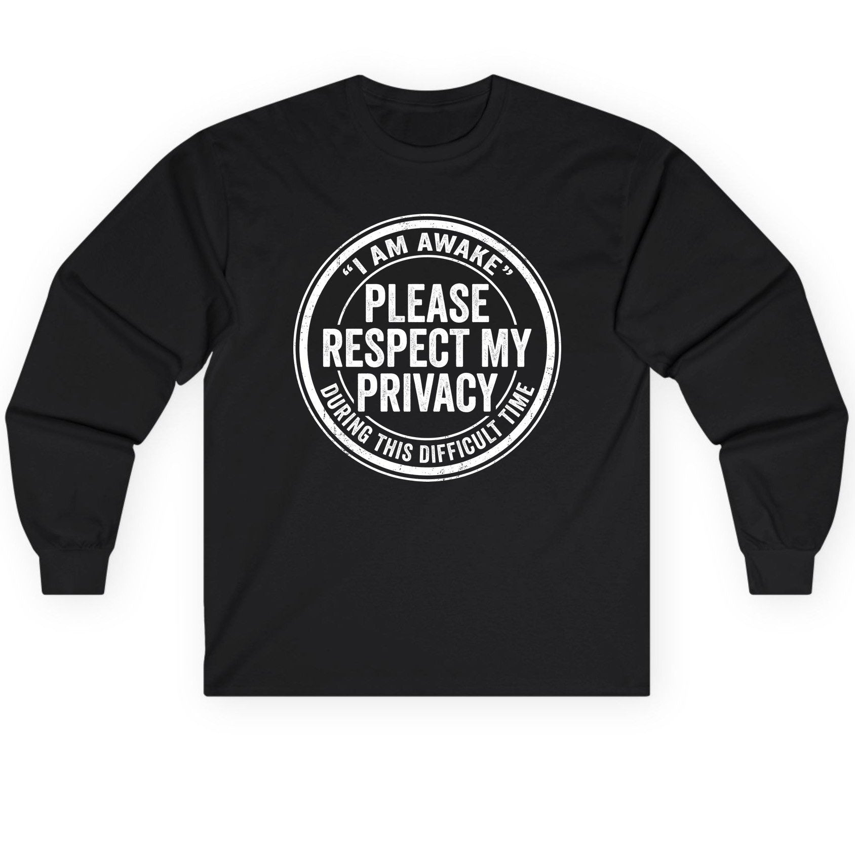 I Am Awake Please Respect My Privacy During This Difficult Time sarcastic humor Long Sleeve Tee Black product mockup