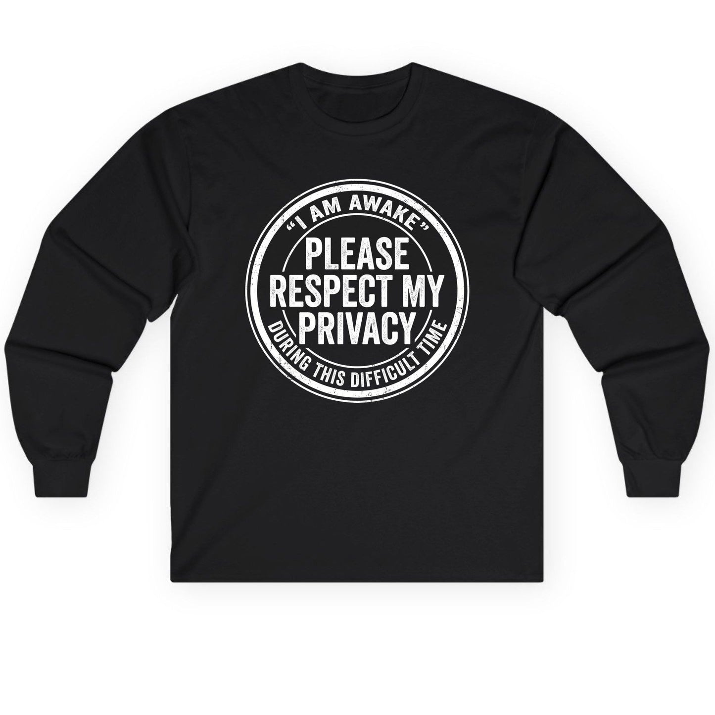 I Am Awake Please Respect My Privacy During This Difficult Time sarcastic humor Long Sleeve Tee Black product mockup