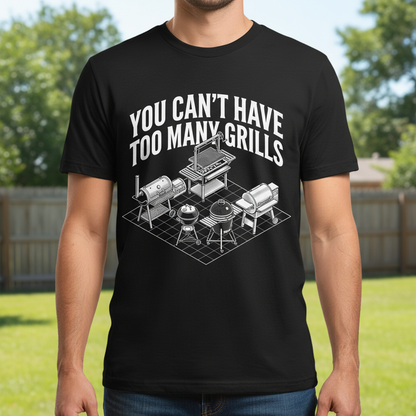 You Can't Have Too Many Grills BBQ Design T-Shirt - Black