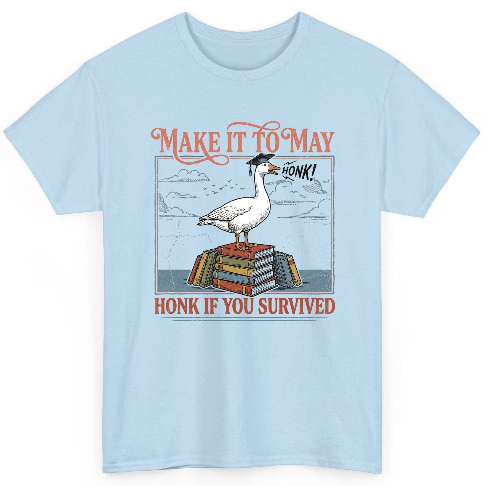 Make It to May Honk If You Survived Funny Student Goose T-Shirt - product mockup - Light Blue