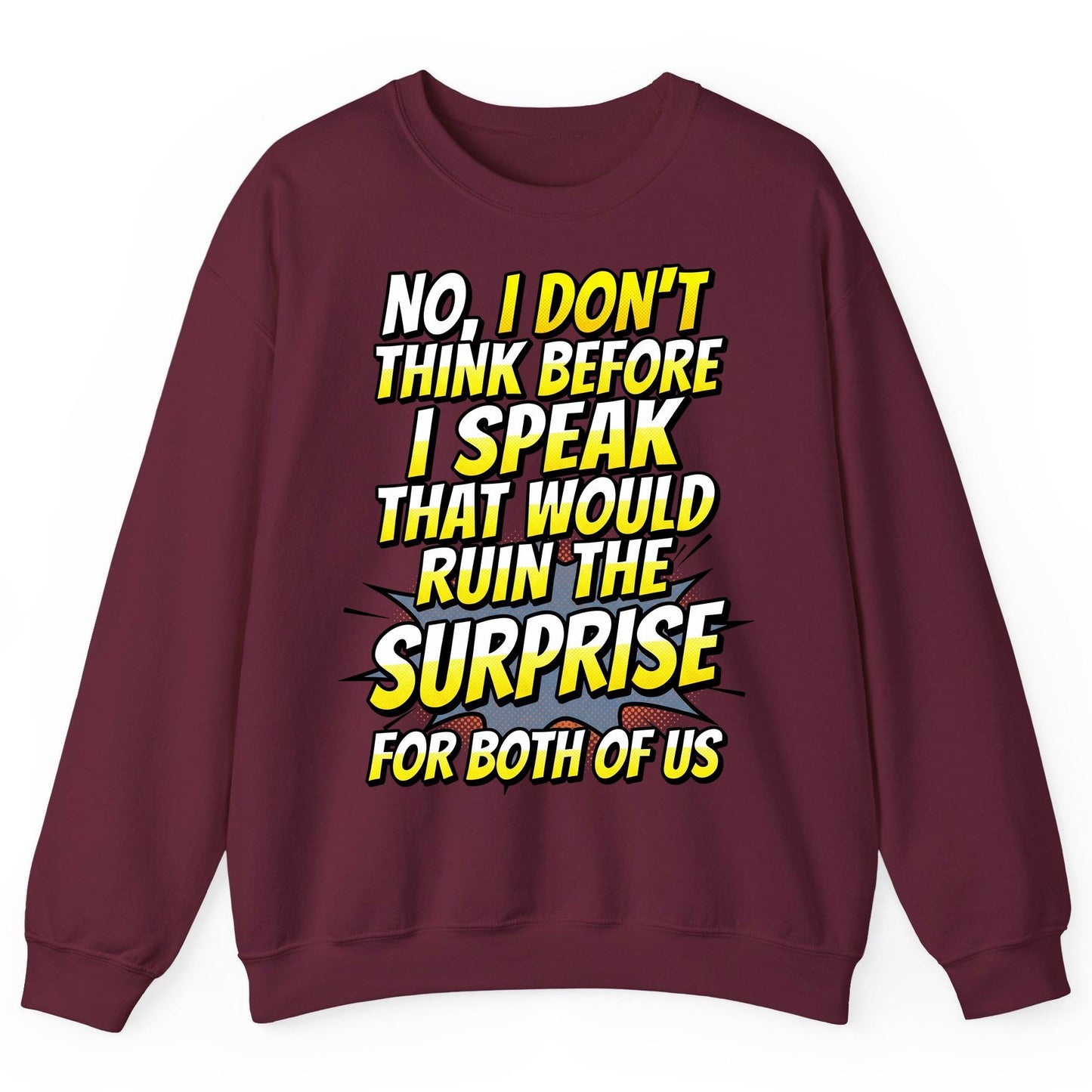 No, I Don't Think Before I Speak That Would Ruin the Surprise for Both of US sarcastic humor Sweatshirt Maroon product mockup