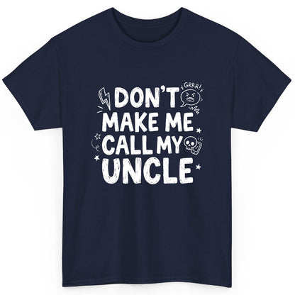 Don't Make Me Call My Uncle family humor T-Shirt Navy product mockup