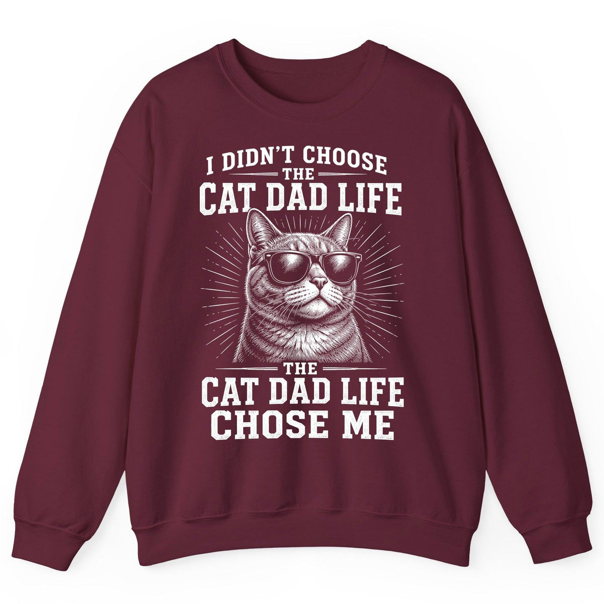 I Didn't Choose the Cat Dad Life the Cat Dad Life Chose Me cat dad Sweatshirt Maroon product mockup