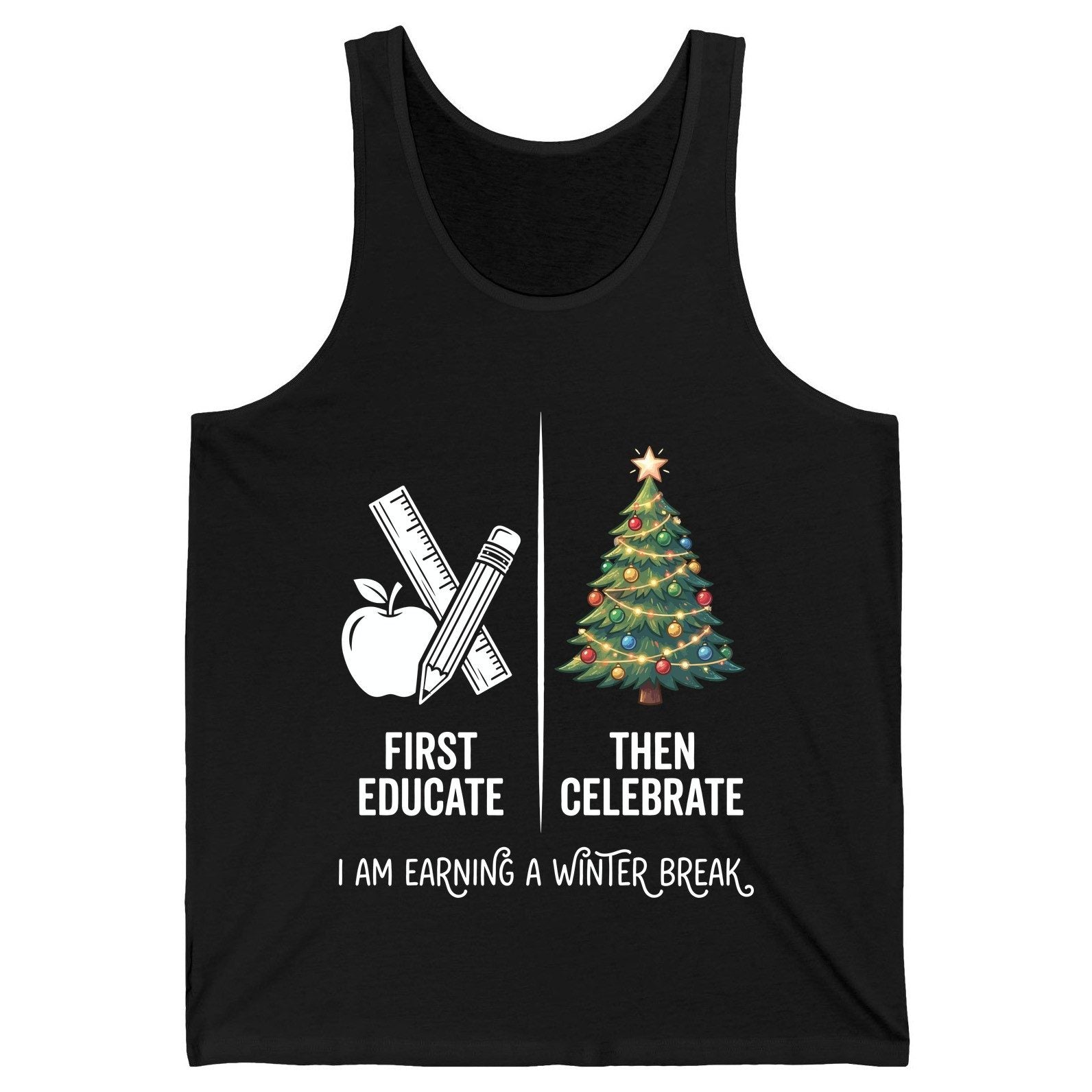 First Educate Then Celebrate I Am Earning a Winter Break teacher humor Tank Top Black product mockup