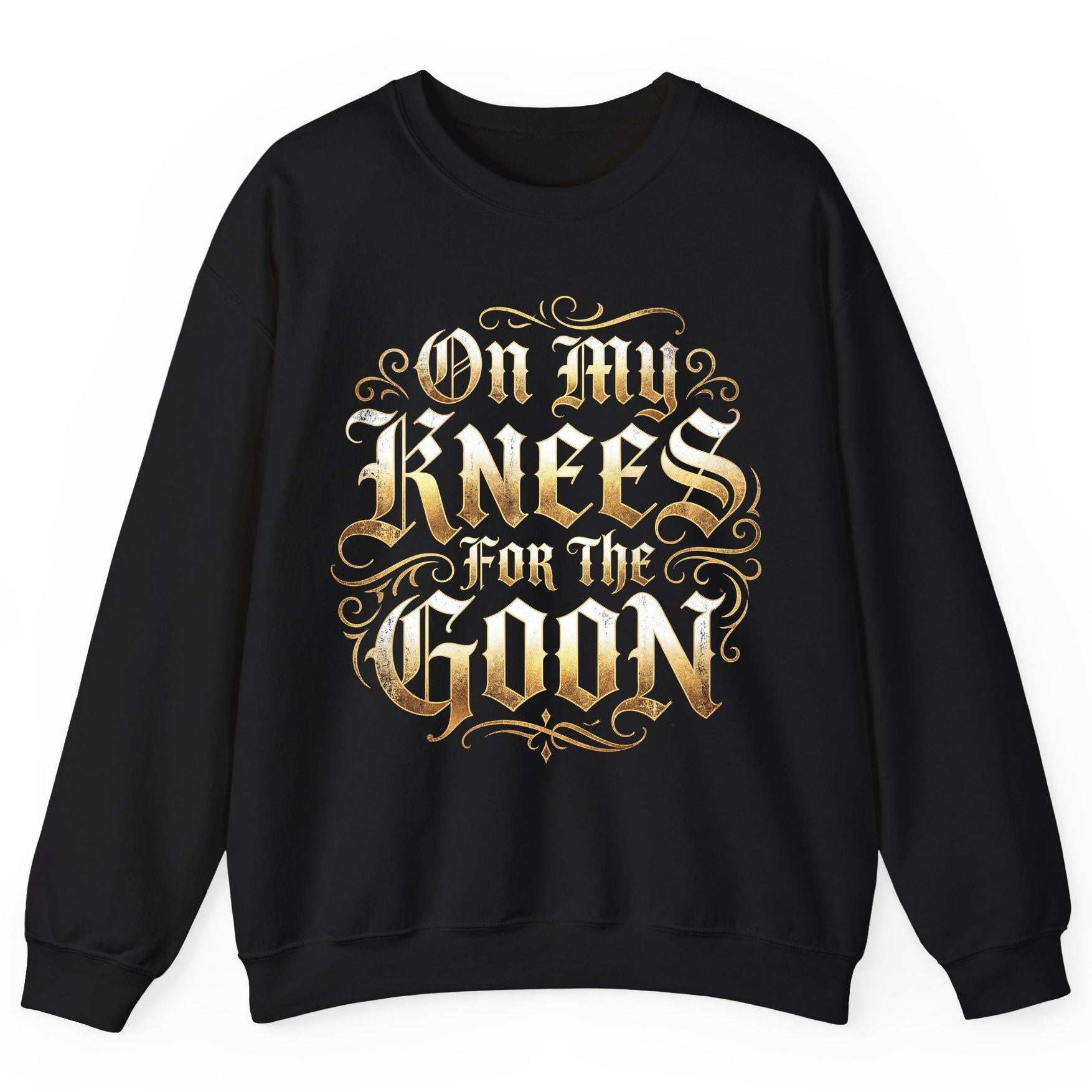 On My Knees for the Goon internet slang Sweatshirt Black product mockup