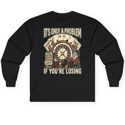 It's Only a Problem If You're Losing gambling Long Sleeve Tee Black product mockup