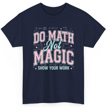 Do Math Not Magic Show Your Work Retro Teachers T-Shirt - product mockup - Navy