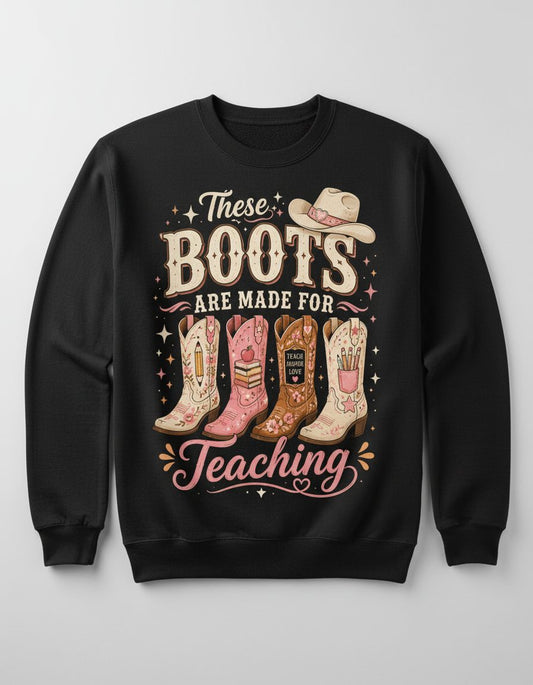 These Boots Are Made for Teaching Teacher Sweatshirt - product mockup - Black